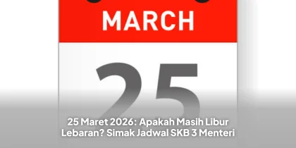 25 Maret 2026: Apakah Masih Libur Lebaran? Simak Jadwal SKB 3 Menteri