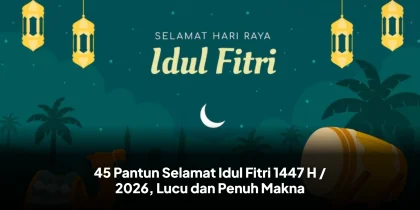 45 Pantun Selamat Idul Fitri 1447 H / 2026, Lucu dan Penuh Makna