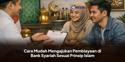 Cara Mudah Mengajukan Pembiayaan di Bank Syariah Sesuai Prinsip Islam