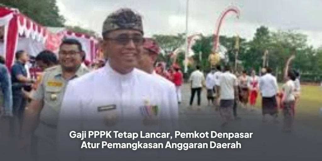 Gaji PPPK Tetap Lancar, Pemkot Denpasar Atur Pemangkasan Anggaran Daerah