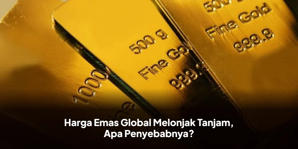 Harga Emas Global Melonjak Tanjam, Apa Penyebabnya?