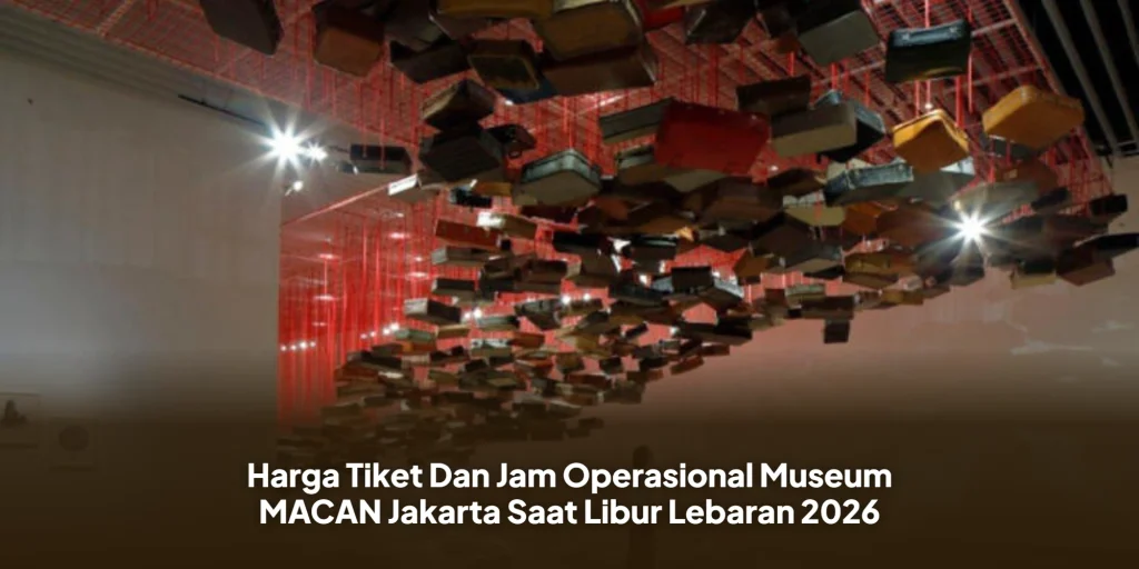 Harga Tiket Dan Jam Operasional Museum MACAN Jakarta Saat Libur Lebaran 2026