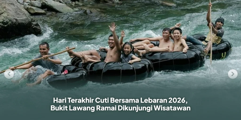 Hari Terakhir Cuti Bersama Lebaran 2026, Bukit Lawang Ramai Dikunjungi Wisatawan