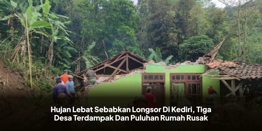 Hujan Lebat Sebabkan Longsor Di Kediri, Tiga Desa Terdampak Dan Puluhan Rumah Rusak
