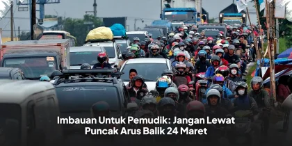 Imbauan Untuk Pemudik: Jangan Lewat Puncak Arus Balik 24 Maret