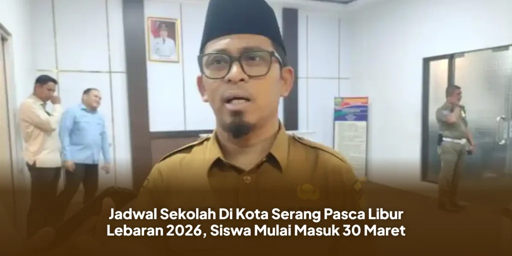 Jadwal Sekolah Di Kota Serang Pasca Libur Lebaran 2026, Siswa Mulai Masuk 30 Maret