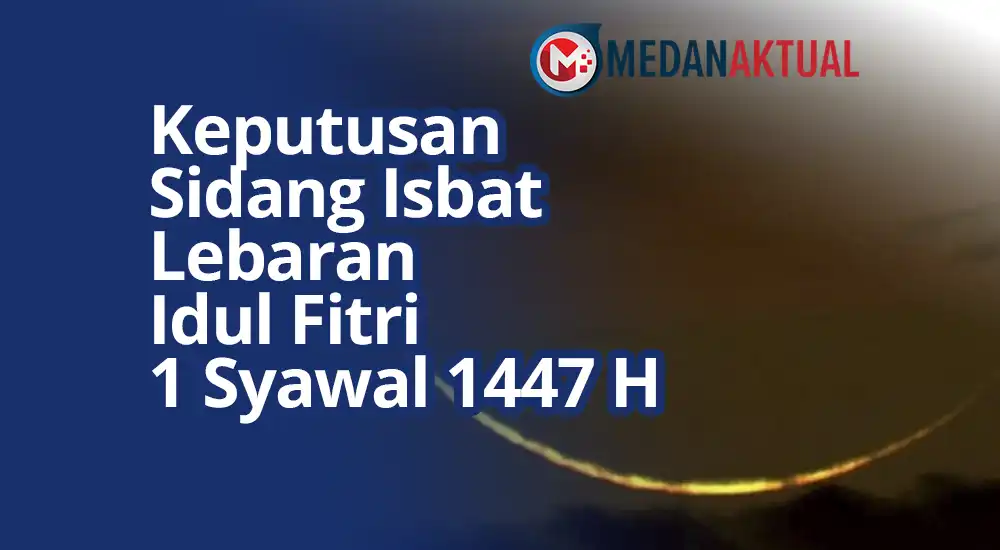 Keputusan Sidang Isbat Lebaran Idul Fitri 1 Syawal 1447 H