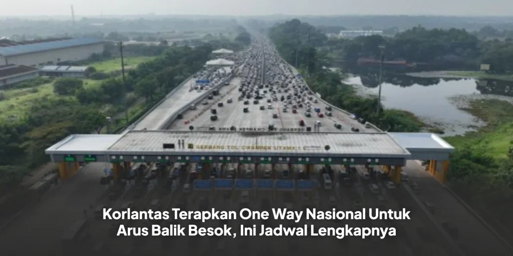 Korlantas Terapkan One Way Nasional Untuk Arus Balik Besok, Ini Jadwal Lengkapnya