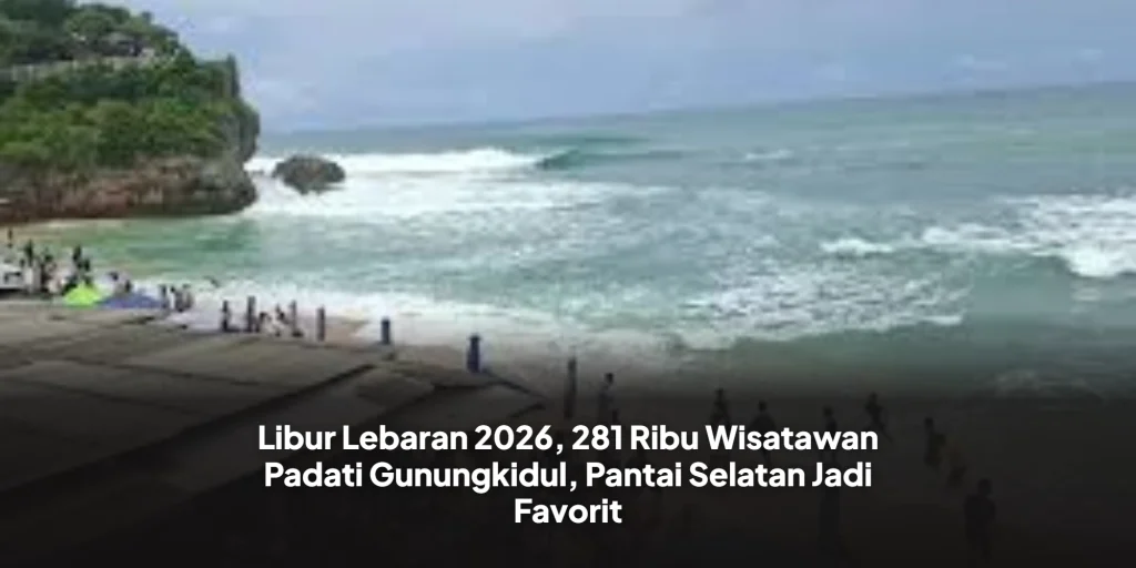 Libur Lebaran 2026, 281 Ribu Wisatawan Padati Gunungkidul, Pantai Selatan Jadi Favorit