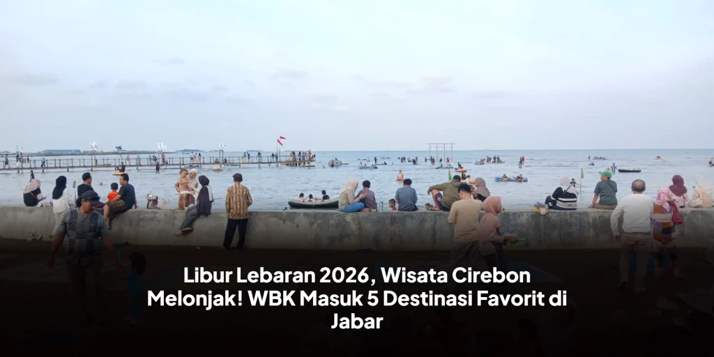 Libur Lebaran 2026, Wisata Cirebon Melonjak! WBK Masuk 5 Destinasi Favorit di Jabar