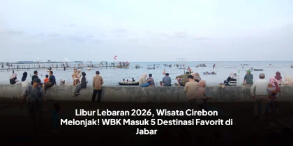 Libur Lebaran 2026, Wisata Cirebon Melonjak! WBK Masuk 5 Destinasi Favorit di Jabar