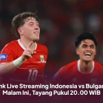 Link Live Streaming Indonesia vs Bulgaria Malam Ini, Tayang Pukul 20.00 WIB