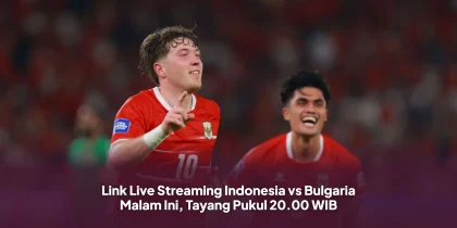 Link Live Streaming Indonesia vs Bulgaria Malam Ini, Tayang Pukul 20.00 WIB