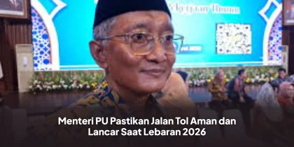 Menteri PU Pastikan Jalan Tol Aman dan Lancar Saat Lebaran 2026