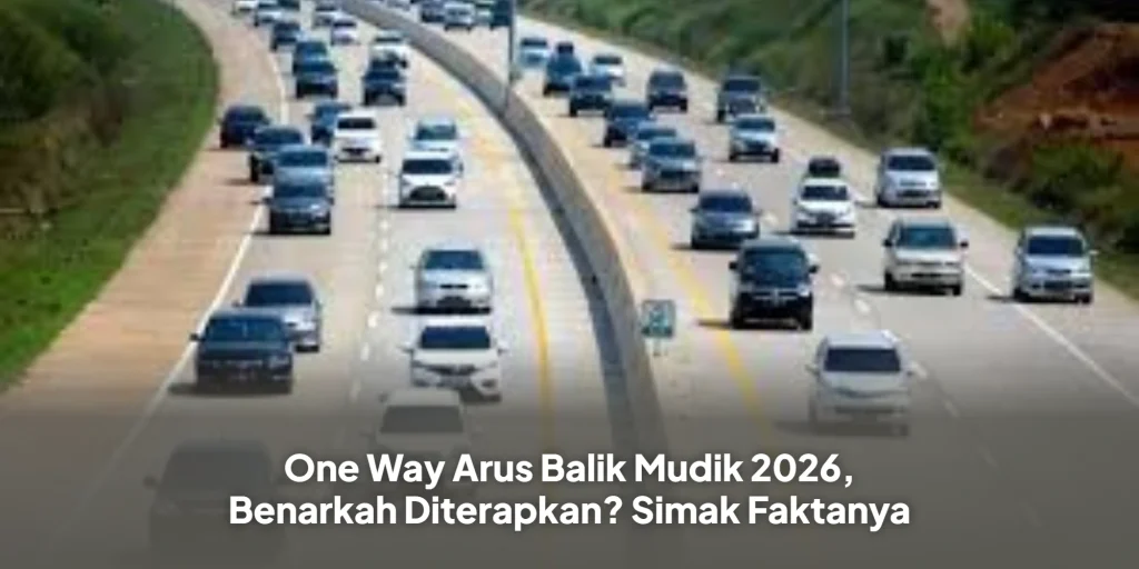 One Way Arus Balik Mudik 2026, Benarkah Diterapkan? Simak Faktanya