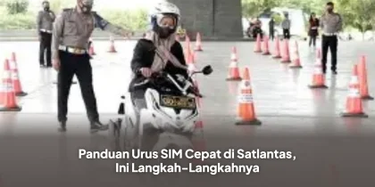 Panduan Urus SIM Cepat di Satlantas, Ini Langkah-Langkahnya