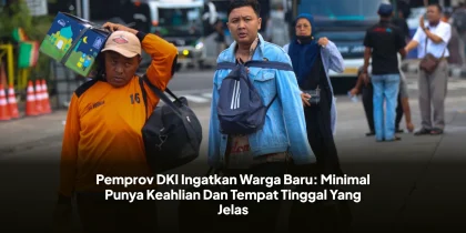 Pemprov DKI Ingatkan Warga Baru: Minimal Punya Keahlian Dan Tempat Tinggal Yang Jelas
