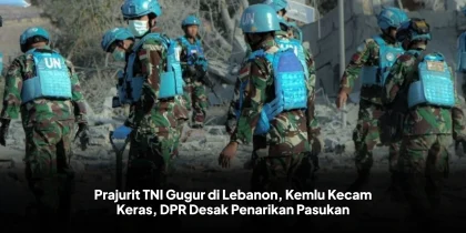 Prajurit TNI Gugur di Lebanon, Kemlu Kecam Keras, DPR Desak Penarikan Pasukan