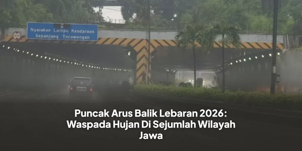 Puncak Arus Balik Lebaran 2026: Waspada Hujan Di Sejumlah Wilayah Jawa