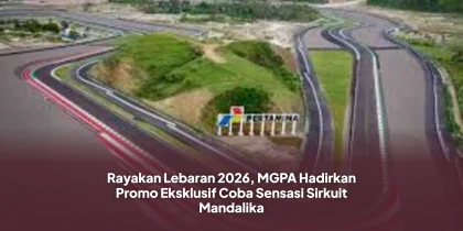 Rayakan Lebaran 2026, MGPA Hadirkan Promo Eksklusif Coba Sensasi Sirkuit Mandalika