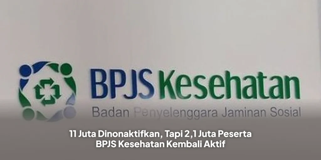 11 Juta Dinonaktifkan, Tapi 2,1 Juta Peserta BPJS Kesehatan Kembali Aktif