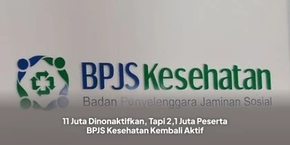 11 Juta Dinonaktifkan, Tapi 2,1 Juta Peserta BPJS Kesehatan Kembali Aktif