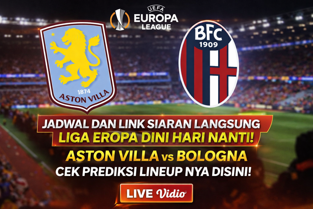 Jadwal Dan Link Siaran Langsung Liga Eropa Dini Hari Nanti! Aston Villa Vs Bologna, Cek Prediksi LineUp Nya Disini!