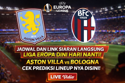 Jadwal Dan Link Siaran Langsung Liga Eropa Dini Hari Nanti! Aston Villa Vs Bologna, Cek Prediksi LineUp Nya Disini!
