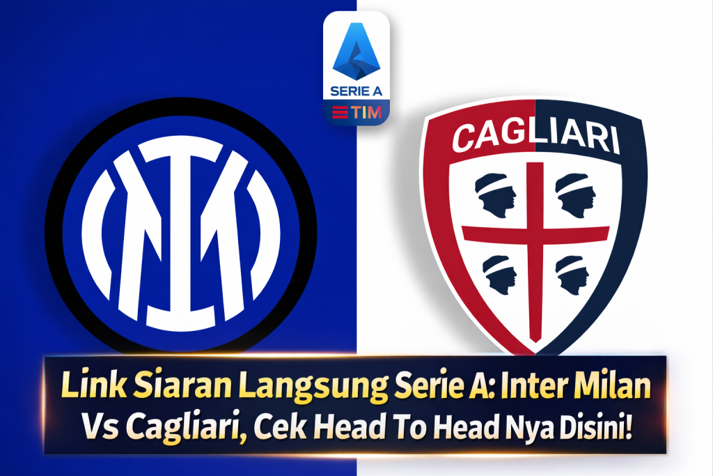 Link Siaran Langsung Serie A: Inter Milan Vs Cagliari, Cek Head To Head Nya Disini!