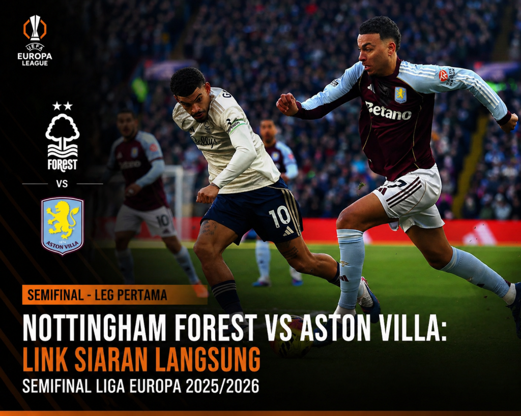 Nottingham Forest vs Aston Villa: Link Siaran Langsung Semifinal Liga Europa 2025/2026 Leg Pertama