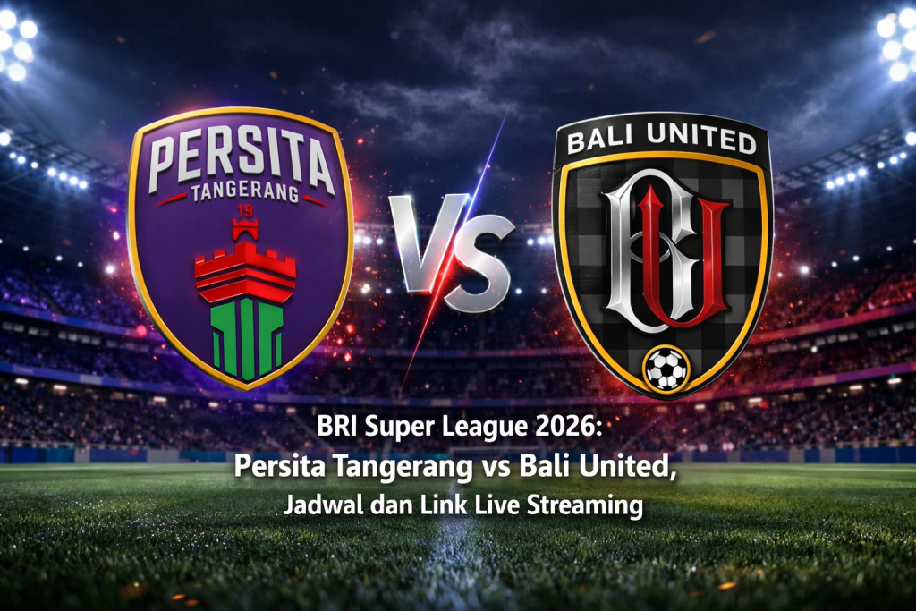 BRI Super League 2026: Persita Tangerang vs Bali United, Jadwal dan Link Live Streaming