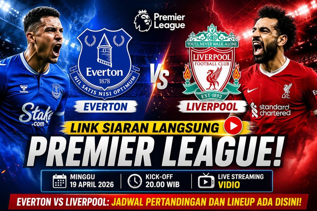 Link Siaran Langsung Premier League! Everton Vs Liverpool: Jadwal Pertandingan Dan LineUp Ada Disini!