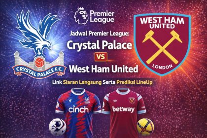 Jadwal Premier League: Crystal Palace vs West Ham United, Link Siaran Langsung Serta Prediksi LineUp
