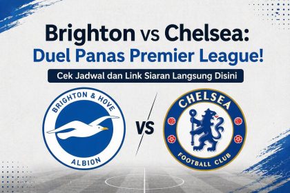 Brighton vs Chelsea: Duel Panas Premier League! Cek Jadwal dan Link Siaran Langsung Disini