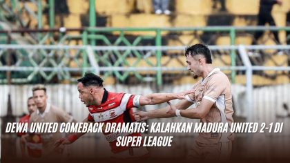 Dewa United Comeback Dramatis: Kalahkan Madura United 2-1 di Super League