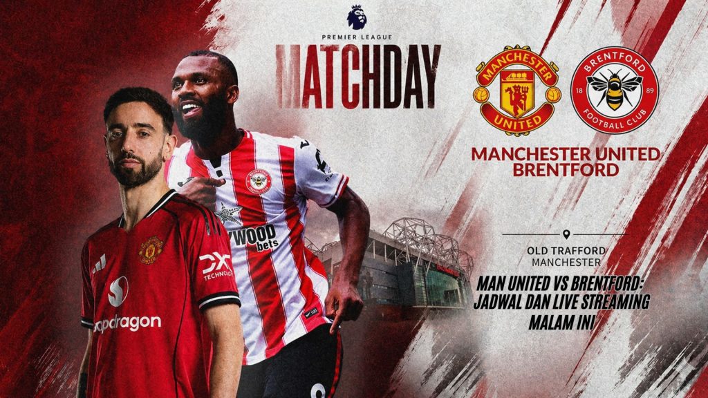 Man United vs Brentford: Jadwal dan Live Streaming Malam Ini