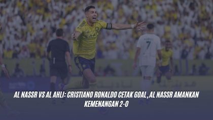 Al Nassr vs Al Ahli: Cristiano Ronaldo Cetak Goal, Al Nassr Amankan Kemenangan 2-0