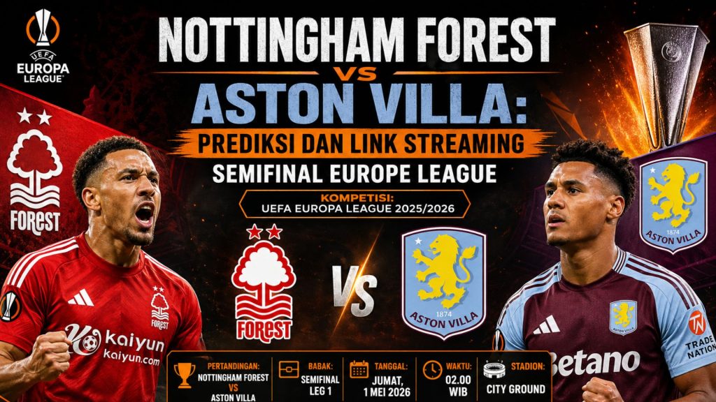 Nottingham Forest vs Aston Villa: Prediksi dan Link Streaming Semifinal Europe League