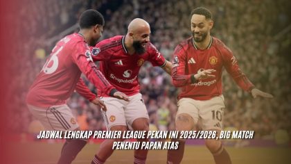 Jadwal Lengkap Premier League Pekan Ini 2025/2026, Big Match Penentu Papan Atas