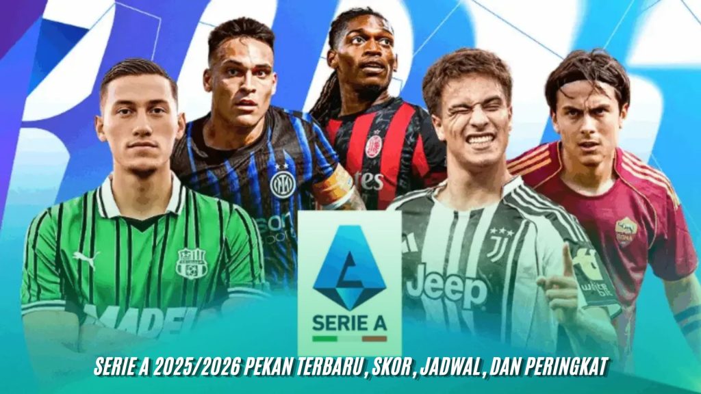 Serie A 2025/2026 Pekan Terbaru, Skor, Jadwal, dan Peringkat