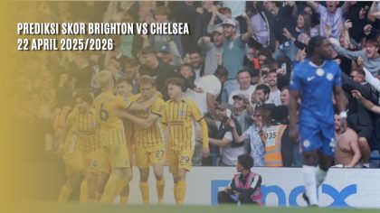 Prediksi Skor Brighton vs Chelsea 22 April 2025/2026