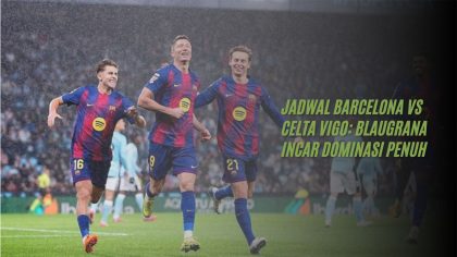 Jadwal Barcelona vs Celta Vigo: Blaugrana Incar Dominasi Penuh