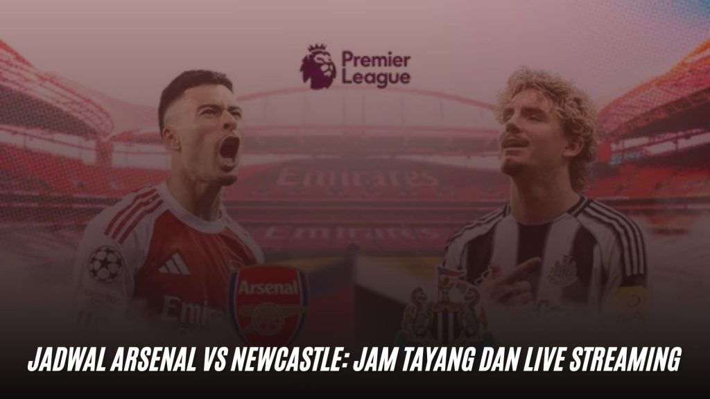 Jadwal Arsenal vs Newcastle: Jam Tayang dan Live Streaming