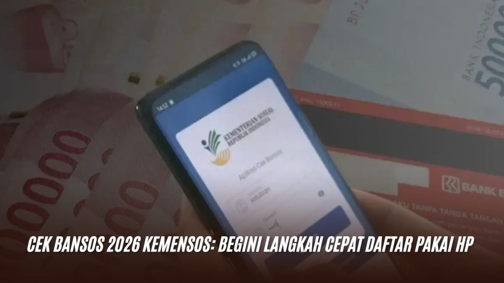 Cek Bansos 2026 Kemensos: Begini Langkah Cepat daftar Pakai HP