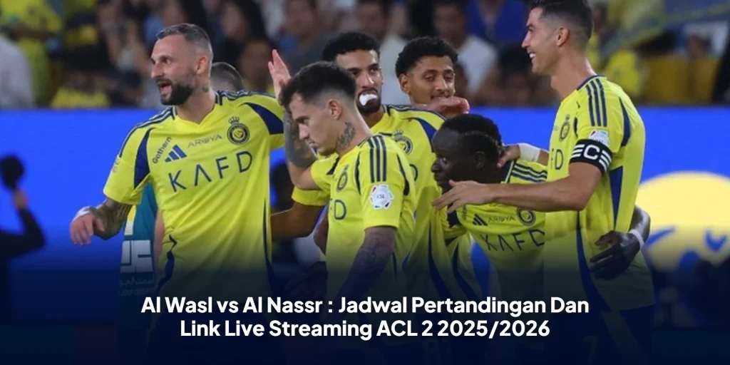 Al Wasl vs Al Nassr : Jadwal Pertandingan Dan Link Live Streaming ACL 2 2025/2026