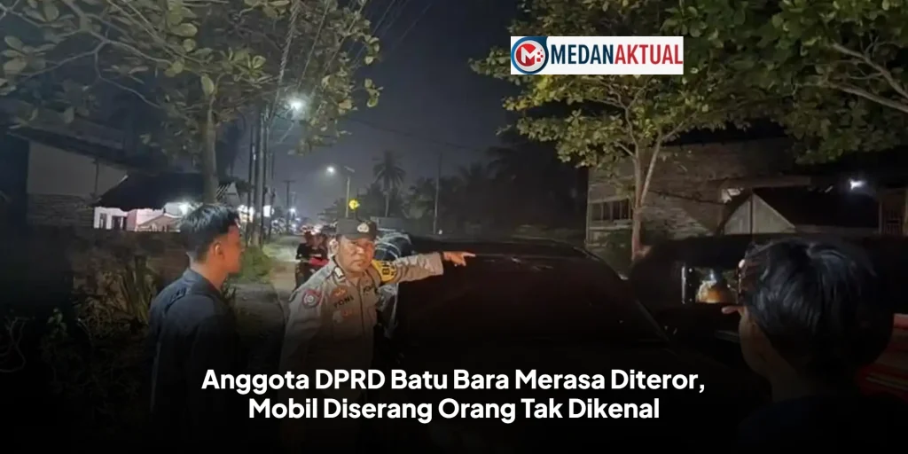 Anggota DPRD Batu Bara Merasa Diteror, Mobil Diserang Orang Tak Dikenal