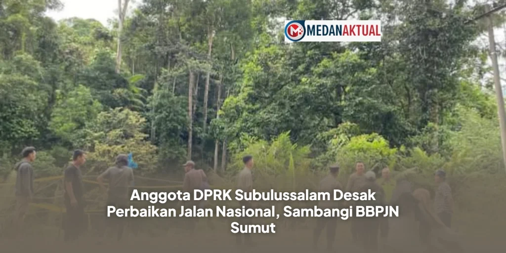 Anggota DPRK Subulussalam Desak Perbaikan Jalan Nasional, Sambangi BBPJN Sumut