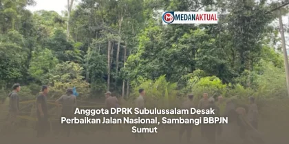 Anggota DPRK Subulussalam Desak Perbaikan Jalan Nasional, Sambangi BBPJN Sumut