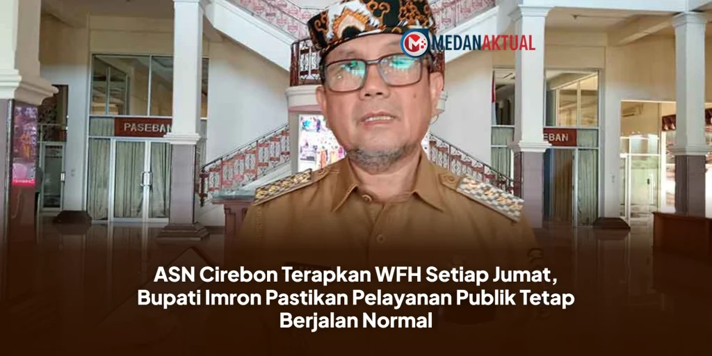 ASN Cirebon Terapkan WFH Setiap Jumat, Bupati Imron Pastikan Pelayanan Publik Tetap Berjalan Normal