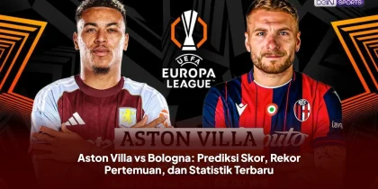 Aston Villa vs Bologna: Prediksi Skor, Rekor Pertemuan, dan Statistik Terbaru